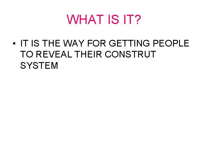 WHAT IS IT? • IT IS THE WAY FOR GETTING PEOPLE TO REVEAL THEIR