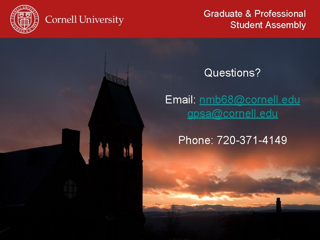 Graduate & Professional Student Assembly Questions? Email: nmb 68@cornell. edu gpsa@cornell. edu Phone: 720