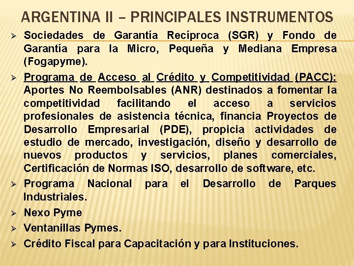 ARGENTINA II – PRINCIPALES INSTRUMENTOS Ø Ø Ø Sociedades de Garantía Recíproca (SGR) y