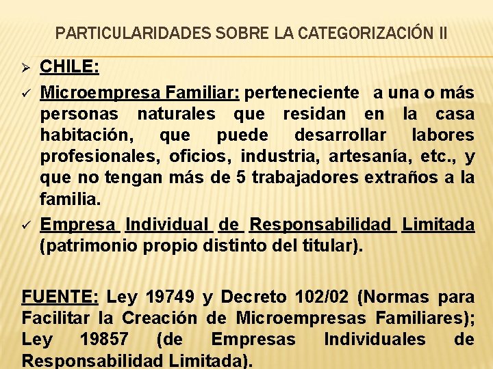 PARTICULARIDADES SOBRE LA CATEGORIZACIÓN II Ø ü ü CHILE: Microempresa Familiar: perteneciente a una