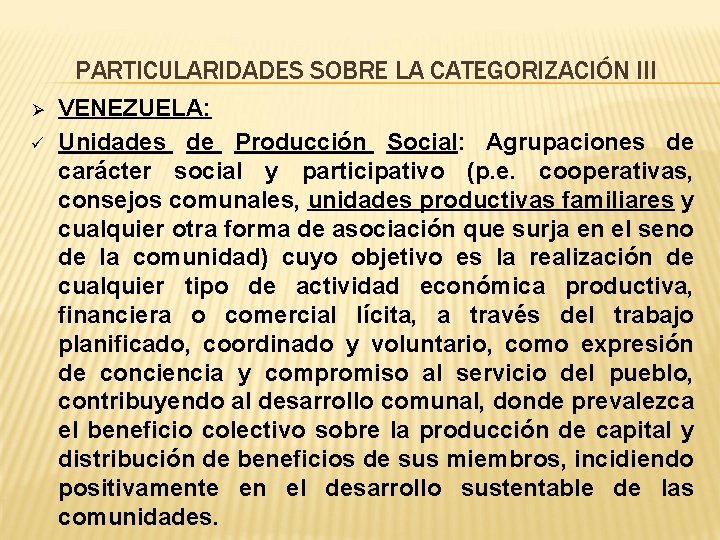 PARTICULARIDADES SOBRE LA CATEGORIZACIÓN III Ø ü VENEZUELA: Unidades de Producción Social: Agrupaciones de