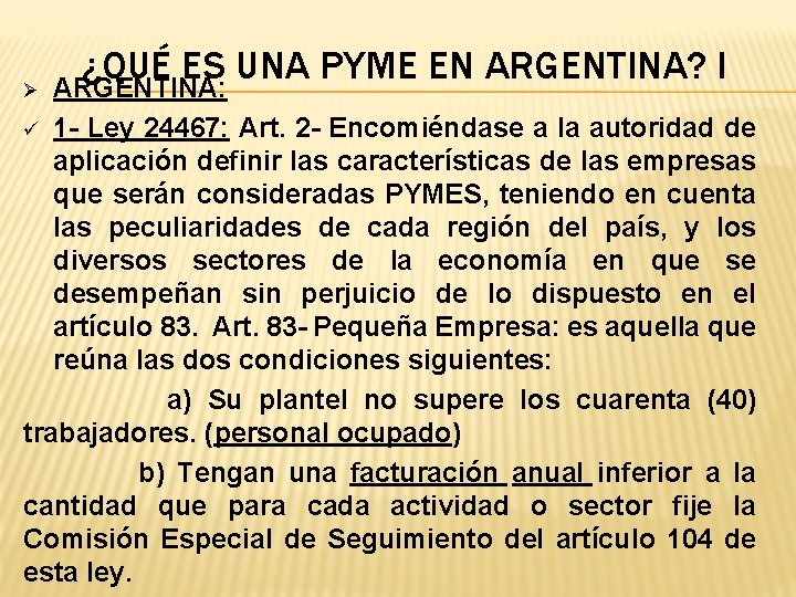 Ø ¿QUÉ ES UNA PYME EN ARGENTINA? I ARGENTINA: 1 - Ley 24467: Art.