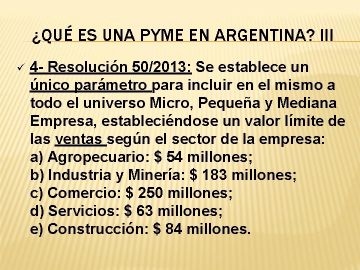 ¿QUÉ ES UNA PYME EN ARGENTINA? III ü 4 - Resolución 50/2013: Se establece
