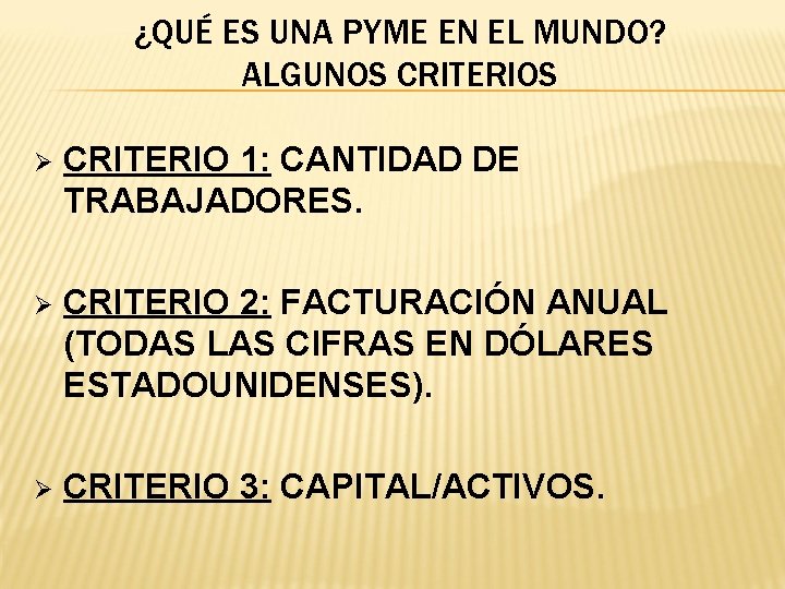 ¿QUÉ ES UNA PYME EN EL MUNDO? ALGUNOS CRITERIOS Ø CRITERIO 1: CANTIDAD DE