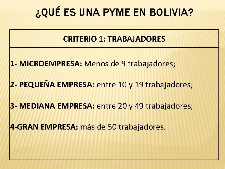 ¿QUÉ ES UNA PYME EN BOLIVIA? CRITERIO 1: TRABAJADORES 1 - MICROEMPRESA: Menos de