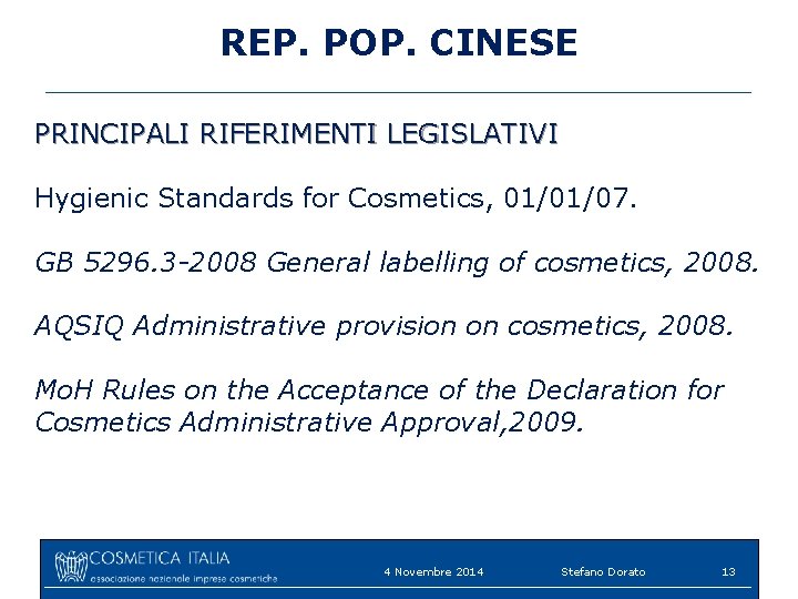 REP. POP. CINESE PRINCIPALI RIFERIMENTI LEGISLATIVI Hygienic Standards for Cosmetics, 01/01/07. GB 5296. 3