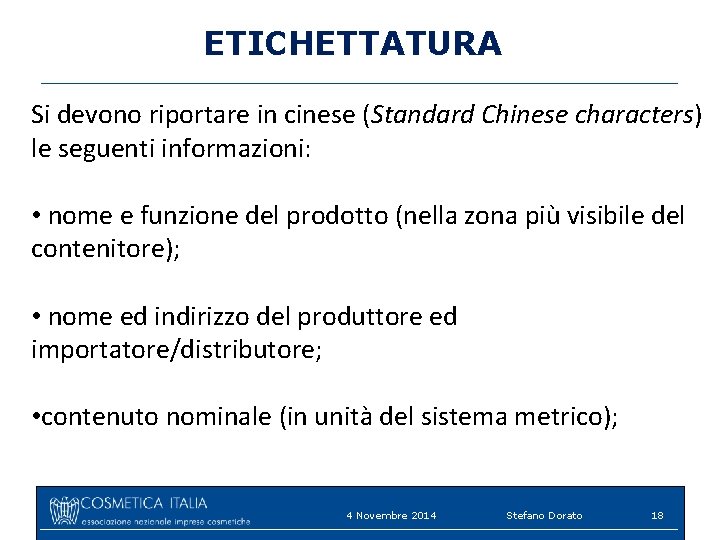 ETICHETTATURA Si devono riportare in cinese (Standard Chinese characters) le seguenti informazioni: • nome