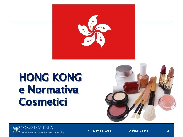 HONG KONG e Normativa Cosmetici 4 Novembre 2014 Stefano Dorato 2 