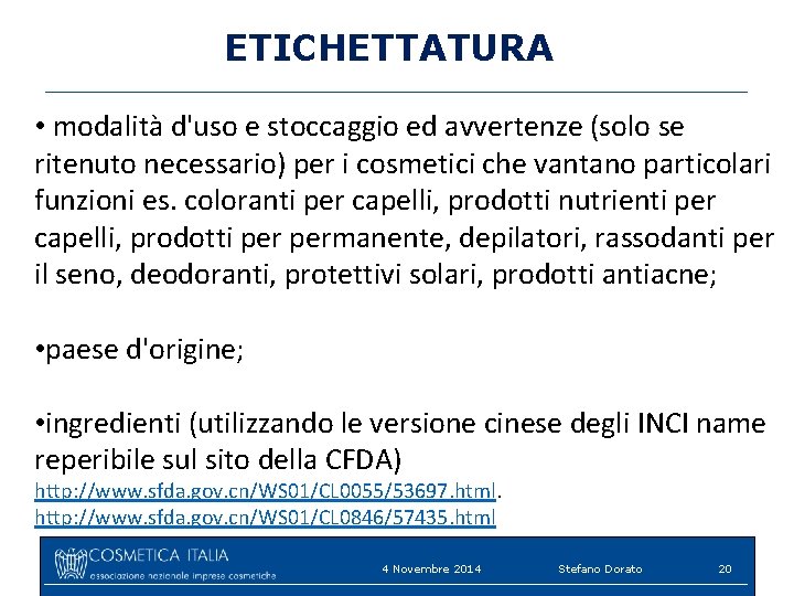 ETICHETTATURA • modalità d'uso e stoccaggio ed avvertenze (solo se ritenuto necessario) per i