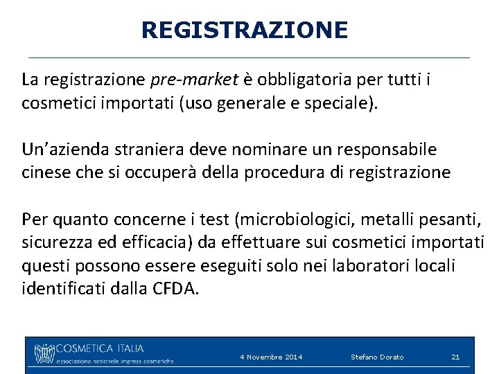 REGISTRAZIONE La registrazione pre-market è obbligatoria per tutti i cosmetici importati (uso generale e