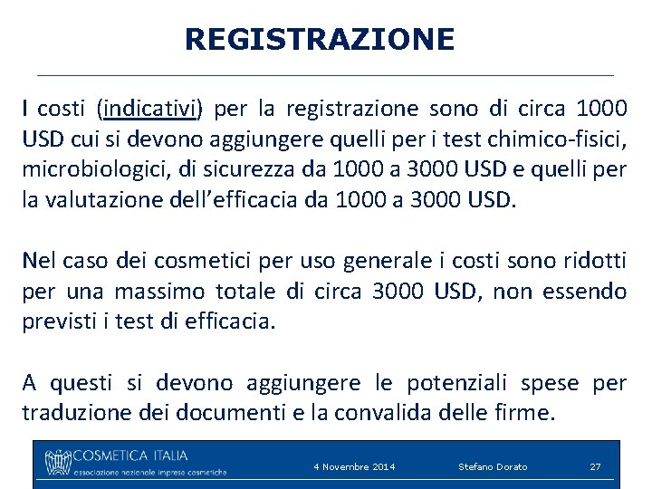 REGISTRAZIONE I costi (indicativi) per la registrazione sono di circa 1000 USD cui si