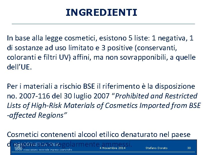 INGREDIENTI In base alla legge cosmetici, esistono 5 liste: 1 negativa, 1 di sostanze