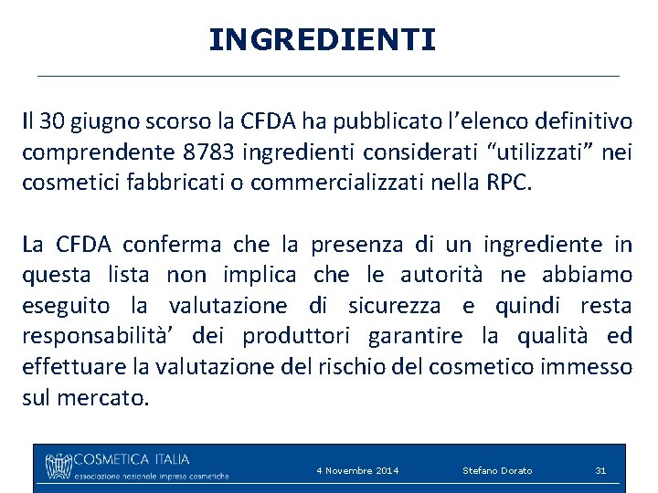 INGREDIENTI Il 30 giugno scorso la CFDA ha pubblicato l’elenco definitivo comprendente 8783 ingredienti