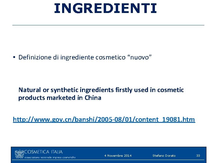 INGREDIENTI • Definizione di ingrediente cosmetico “nuovo” Natural or synthetic ingredients firstly used in