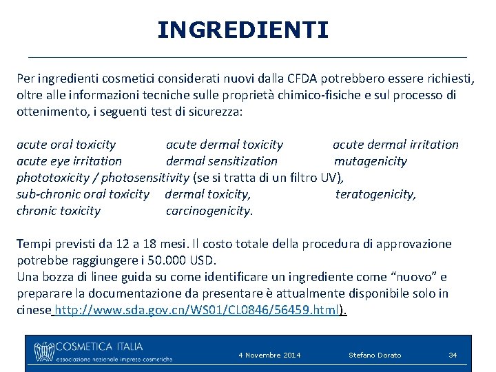 INGREDIENTI Per ingredienti cosmetici considerati nuovi dalla CFDA potrebbero essere richiesti, oltre alle informazioni