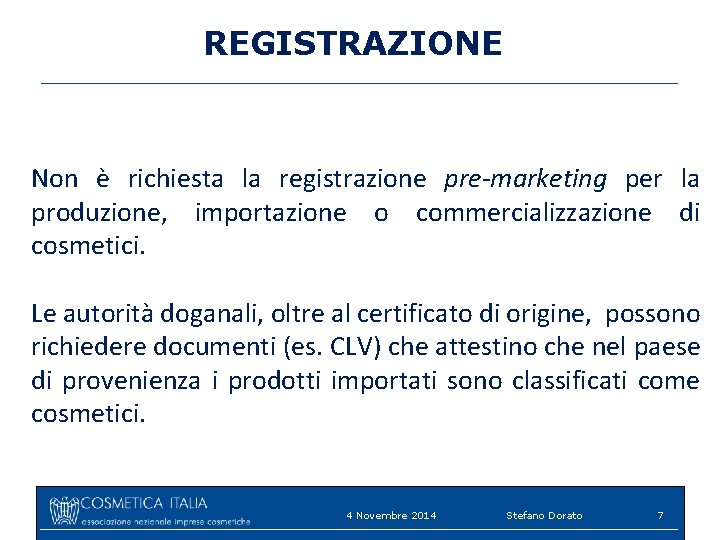 REGISTRAZIONE Non è richiesta la registrazione pre-marketing per la produzione, importazione o commercializzazione di