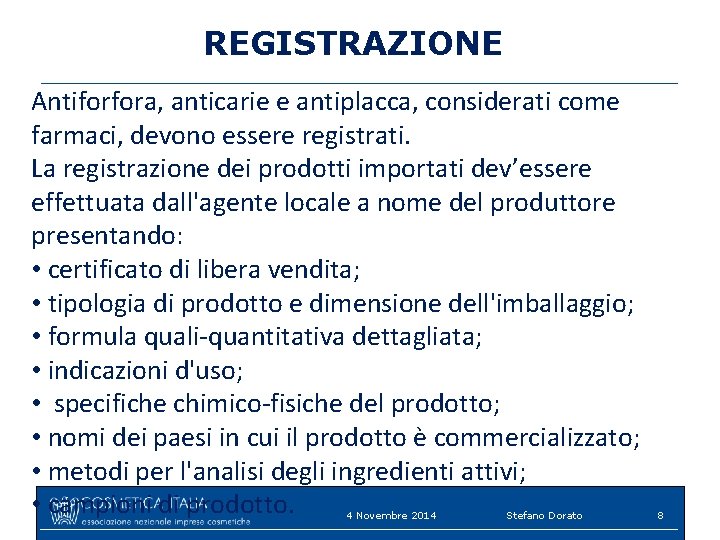 REGISTRAZIONE Antiforfora, anticarie e antiplacca, considerati come farmaci, devono essere registrati. La registrazione dei