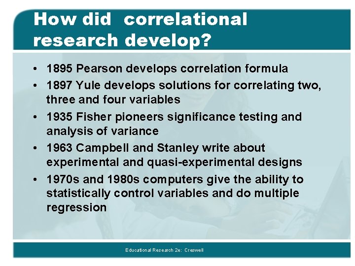 How did correlational research develop? • 1895 Pearson develops correlation formula • 1897 Yule