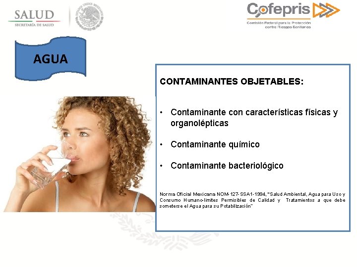 AGUA CONTAMINANTES OBJETABLES: • Contaminante con características físicas y organolépticas • Contaminante químico •