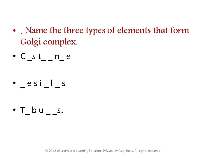  • . Name three types of elements that form Golgi complex. • C