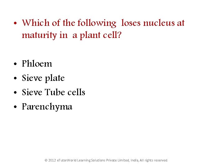  • Which of the following loses nucleus at maturity in a plant cell?