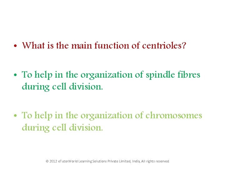  • What is the main function of centrioles? • To help in the