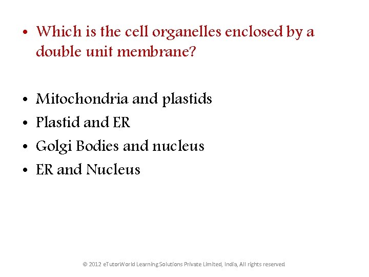  • Which is the cell organelles enclosed by a double unit membrane? •