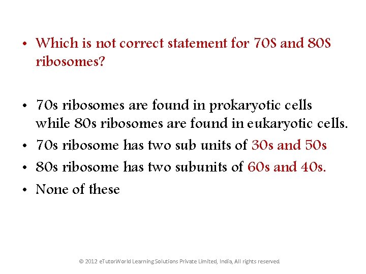  • Which is not correct statement for 70 S and 80 S ribosomes?