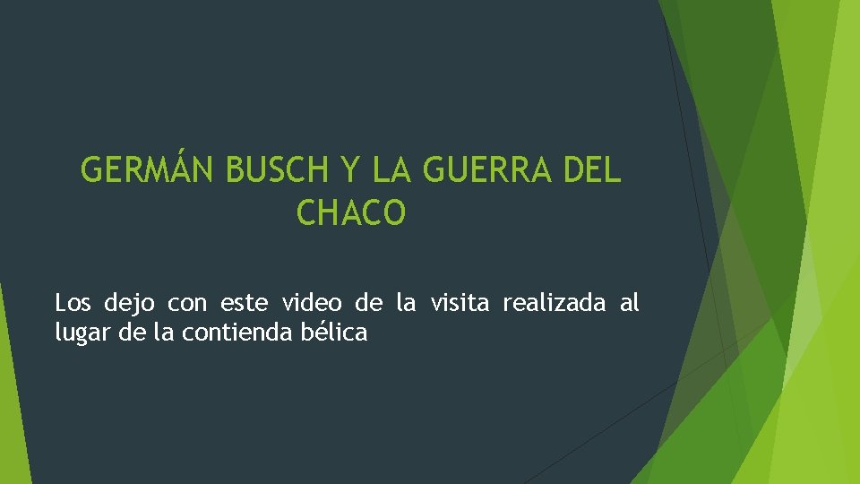 GERMÁN BUSCH Y LA GUERRA DEL CHACO Los dejo con este video de la