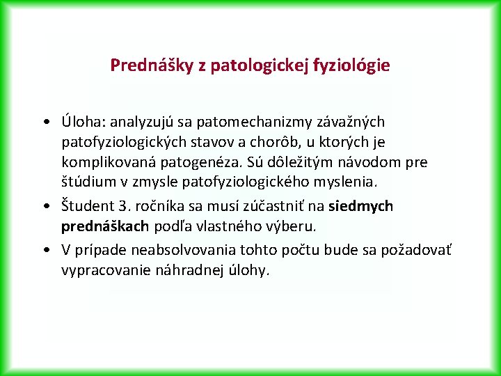 Prednášky z patologickej fyziológie • Úloha: analyzujú sa patomechanizmy závažných patofyziologických stavov a chorôb,