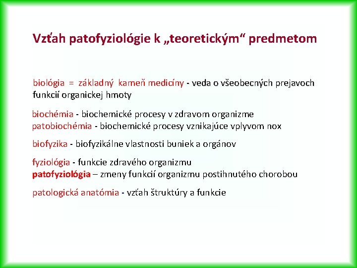 Vzťah patofyziológie k „teoretickým“ predmetom biológia = základný kameň medicíny - veda o všeobecných