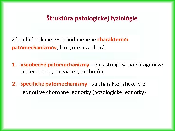 Štruktúra patologickej fyziológie Základné delenie PF je podmienené charakterom patomechanizmov, ktorými sa zaoberá: 1.