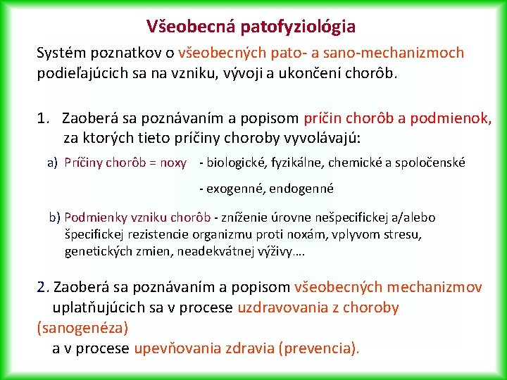 Všeobecná patofyziológia Systém poznatkov o všeobecných pato- a sano-mechanizmoch podieľajúcich sa na vzniku, vývoji