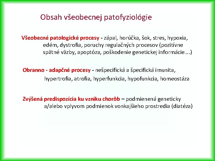 Obsah všeobecnej patofyziológie Všeobecné patologické procesy - zápal, horúčka, šok, stres, hypoxia, edém, dystrofia,