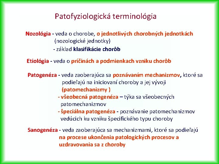 Patofyziologická terminológia Nozológia - veda o chorobe, o jednotlivých chorobných jednotkách (nozologické jednotky) -