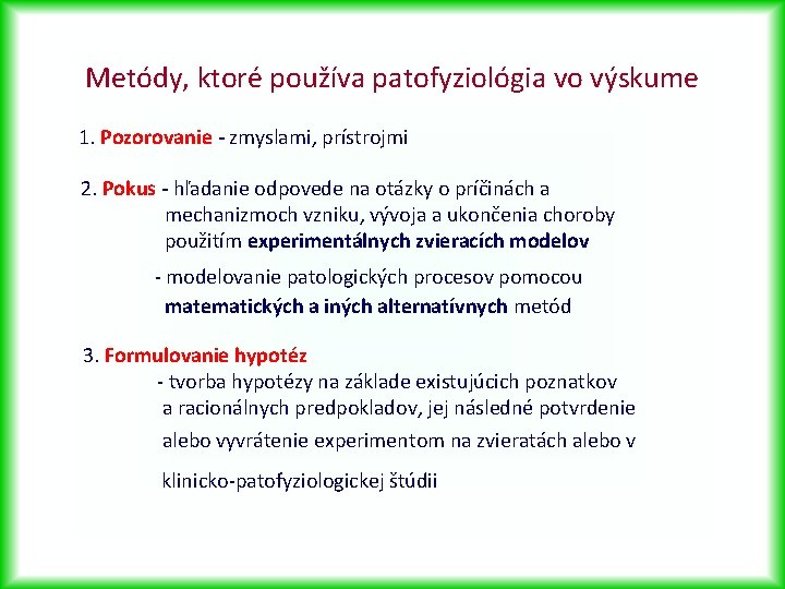 Metódy, ktoré používa patofyziológia vo výskume 1. Pozorovanie - zmyslami, prístrojmi 2. Pokus -