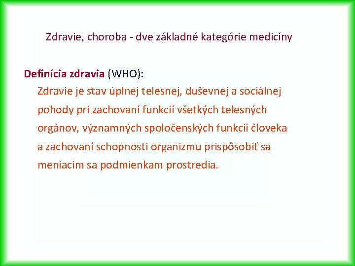 Zdravie, choroba - dve základné kategórie medicíny Definícia zdravia (WHO): Zdravie je stav úplnej