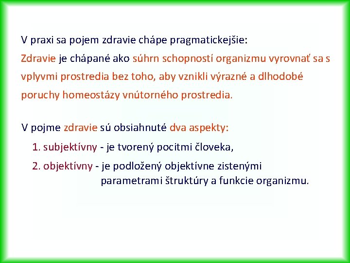 V praxi sa pojem zdravie chápe pragmatickejšie: Zdravie je chápané ako súhrn schopností organizmu