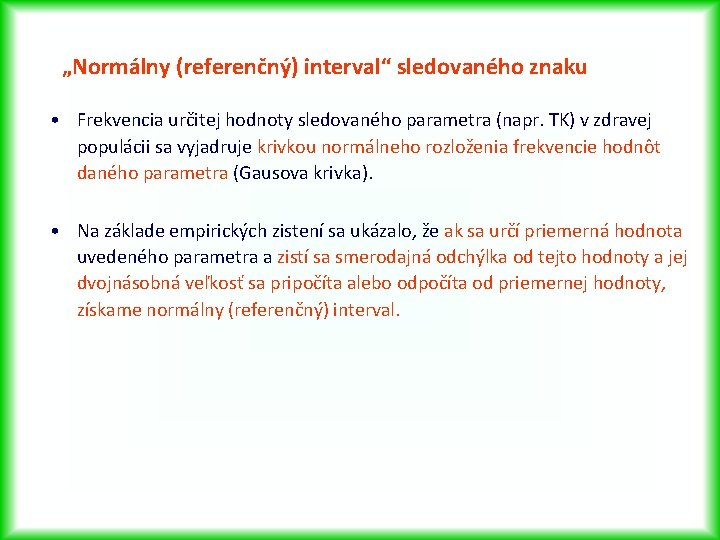 „Normálny (referenčný) interval“ sledovaného znaku • Frekvencia určitej hodnoty sledovaného parametra (napr. TK) v