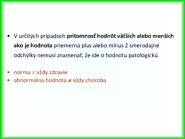  • V určitých prípadoch prítomnosť hodnôt väčších alebo menších ako je hodnota priemerná