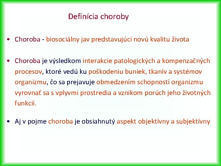 Definícia choroby • Choroba - biosociálny jav predstavujúci novú kvalitu života • Choroba je