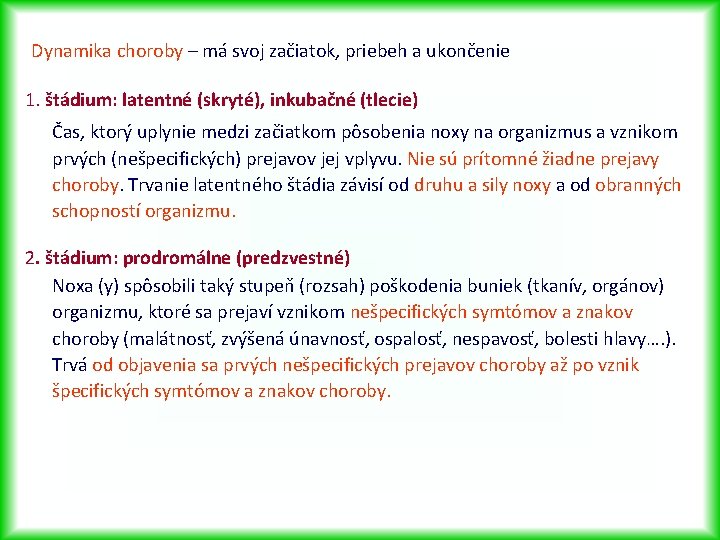 Dynamika choroby – má svoj začiatok, priebeh a ukončenie 1. štádium: latentné (skryté), inkubačné