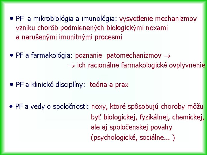  • PF a mikrobiológia a imunológia: vysvetlenie mechanizmov vzniku chorôb podmienených biologickými noxami