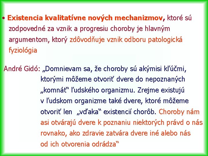  • Existencia kvalitatívne nových mechanizmov, ktoré sú zodpovedné za vznik a progresiu choroby