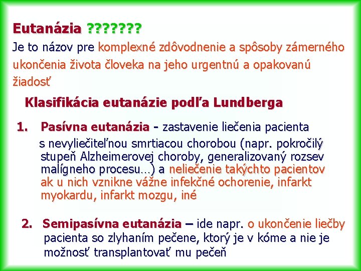 Eutanázia ? ? ? ? Je to názov pre komplexné zdôvodnenie a spôsoby zámerného