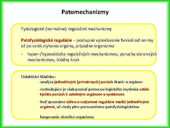 Patomechanizmy Fyziologické (normálne) regulačné mechanizmy Patofyziologické regulácie – postupné vybočovanie funkcií od normy až