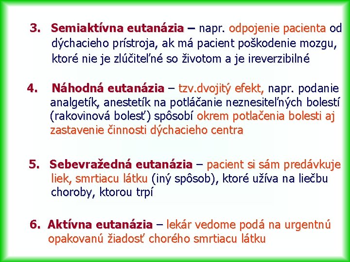 3. Semiaktívna eutanázia – napr. odpojenie pacienta od dýchacieho prístroja, ak má pacient poškodenie