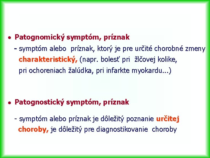 · Patognomický symptóm, príznak - symptóm alebo príznak, ktorý je pre určité chorobné zmeny