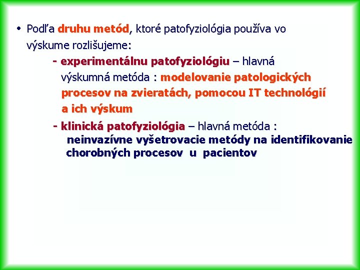  • Podľa druhu metód, ktoré patofyziológia používa vo výskume rozlišujeme: - experimentálnu patofyziológiu