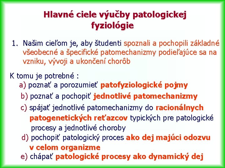 Hlavné ciele výučby patologickej fyziológie 1. Našim cieľom je, aby študenti spoznali a pochopili